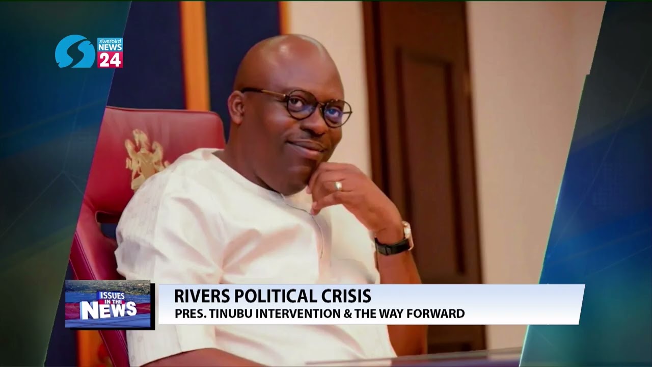RIVERS POLITICAL CRISIS: PRES. TINUBU INTERVENTION AND THE WAY FORWARD