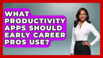 What Productivity Apps Should Early Career Pros Use? - First Job Success Guide