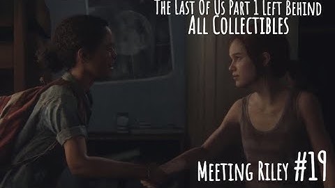 Meeting Riley (The Last of Us Part 1 Left Behind PS5 gameplay+no commentary+Collectible Guide Ep 19)
