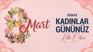 8 Mart  Dünya Kadınlar Gününüz Kutlu Olsun