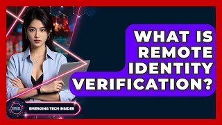 What Is Remote Identity Verification? - Emerging Tech Insider