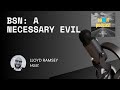 BSN - The Necessary Evil