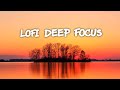 Lofi deep focus  ambient songs for concentrate your mind  lofi mix beat hop for study meditation