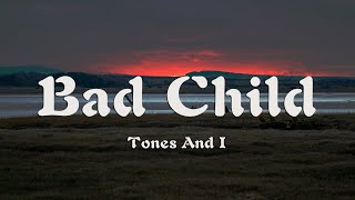 Tones And I - Bad Child (Lyrics)