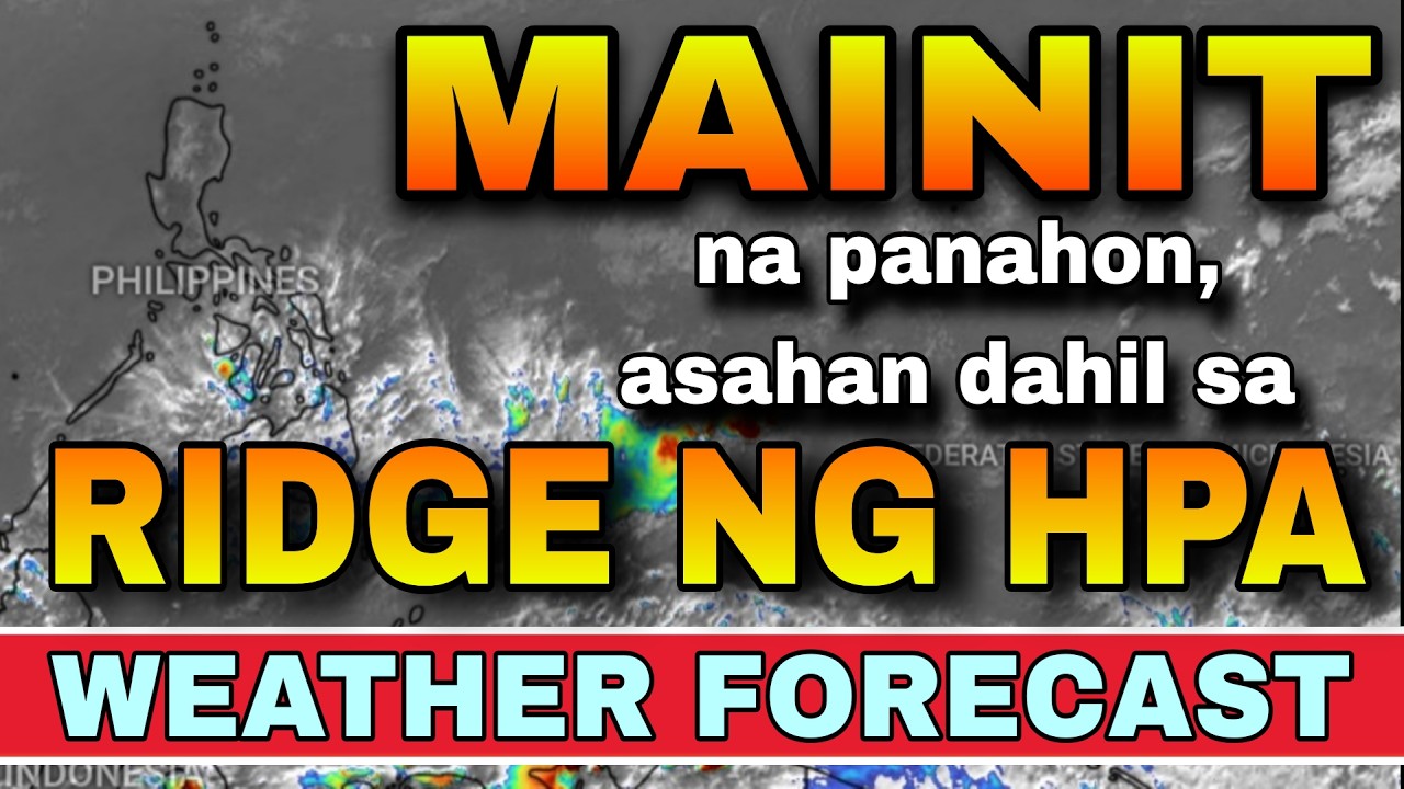 MAINIT AT MAALINSANGAN DAHIL SA RIDGE NG HPA! ‼️😱 | WEATHER UPDATE ...