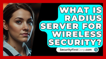 What Is RADIUS Server For Wireless Security? - SecurityFirstCorp.com