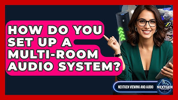 How Do You Set Up A Multi-Room Audio System? - NextGen Viewing and Audio