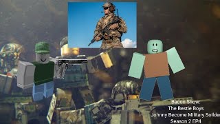 Bacon Show: The Bestie Boys - Johnny Become Military Soldier - Season 2 Episode 4