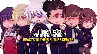 JJK S2 reacts to their future selves!! [] jujutsu kaisen season 2 [] GC/gacha [] Redr0x []