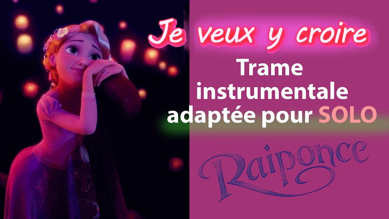 Je veux y croire, Raiponce, trame instrumentale adaptée pour chanter en