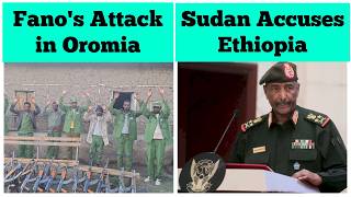 Attack by Fano in Oromia | Sudan Accuses Ethiopia