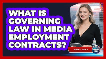 What Is Governing Law In Media Employment Contracts? - Media Jobs