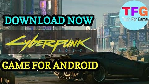 PLAY CYBERPUNK 2077 GAME ON ANDROID MOBILE FOR FREE  BY TECH FOR GAME