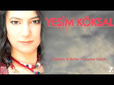 Yeşim Köksal - Ötmesin Bülbüller Solmuştur Gülüm [ Avaz © 2015 Z Müzik ]