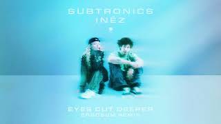 Subtronics, Inéz - Eyes Cut Deeper (ERGOSUM Remix)