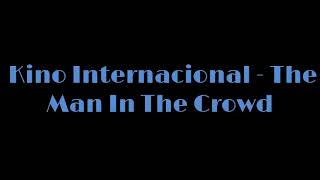 Kino Internacional – The Man In The Crowd