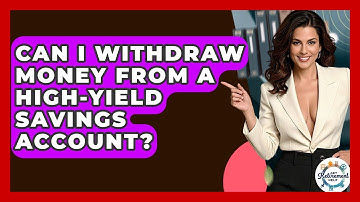 Can I Withdraw Money From A High-Yield Savings Account? - Get Retirement Help