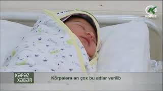 Son 5 Ildə Körpələrə Ən Çox Bu Adlar Verilib - Kəpəz Tv