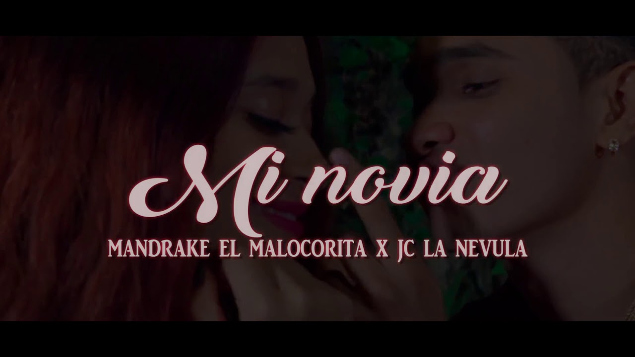 (Mi Novia) Jc La Nevula ft Mandrake El Malocorita Video Oficial