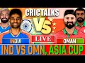 IND vs OMAN Live Match Today, Asia Cup, Cricket Live, India vs Oman T20 match Scores &amp; Commentary