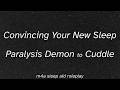 [m4a] Convincing Your New Sleep Paralysis Demon to Cuddle [sleep aid asmr] [pets] [reverse comfort?]