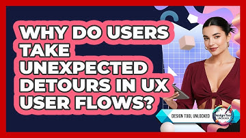 Why Do Users Take Unexpected Detours In UX User Flows? - Design Tool Unlocked