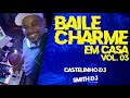 BAILE CHARME EM CASA #2 CASTELINHO DJ [2020]🎧