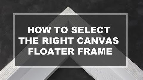 Canvas Floater Frames & How to Select the Right Floater Frame  #CanvasFrames