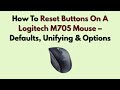 How To Reset Buttons On A Logitech M705 Mouse – Defaults, Unifying & Options
