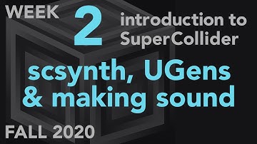 scsynth, UGens, Making Sound - Week 2 Fall 2020 MUS 499C - Intro to SuperCollider