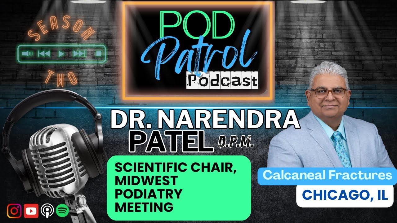 Pod Patrol Podcast S2.E26 - Calcaneal Fractures with Dr. Narendra Patel, DPM