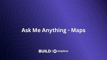 Ask Me Anything: Maps | BUILD with Mapbox - Winter 2022