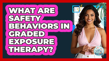 What Are Safety Behaviors In Graded Exposure Therapy? - CBT Toolkit