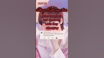 Stray Kids reaction (When you walk into the room while they are changing) #straykids #kpop #reaction