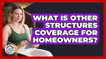 What Is Other Structures Coverage For Homeowners?