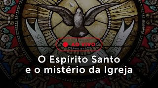 O Espírito Santo e o mistério da Igreja