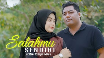 Cut Rani - SALAHMU SENDIRI Ft Bajol Ndanu  | Kini Setelah Kutemukan Dia  (OMV) VIRAL TIKTOK 2024