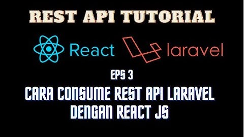 Cara Consume REST API Dengan React JS| Tutorial REST API | Laravel React Bahasa Indonesia | Eps 3