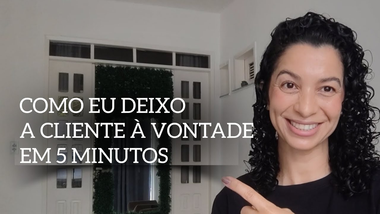 O que eu faço nos primeiros 5 minutos para deixar a cliente à vontade