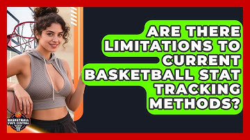 Are There Limitations to Current Basketball Stat Tracking Methods? | Basketball Stats Central News