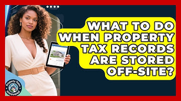 What To Do When Property Tax Records Are Stored Off-site? - Property Taxes Uncovered