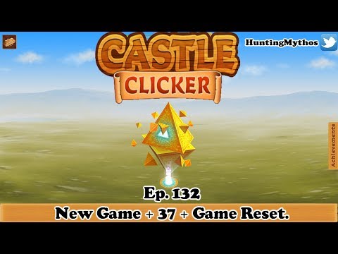Castle Clicker Ep. 132: New Game + 37 + Game Reset.