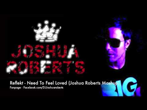 Reflekt - Need To Feel Loved (Joshua Roberts Mashup)