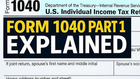 Form 1040 Explained | Part 1: Name, Filing Status & Dependents