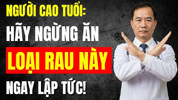 10 Loại Rau Mà Người Cao Tuổi Tuyệt Đối KHÔNG NÊN ĂN Kẻo Rước Bệnh Vào Người, Càng Ăn Càng Nguy Hiểm
