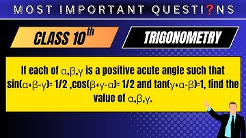 If each of α,β,γ is a positive acute angle such that sin(α+β−γ)= 1/2 ,cos(β+γ−α)= 1/2​ and tan...