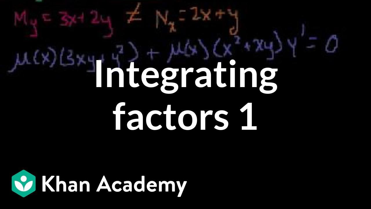 Integrating Factors 1 Video Khan Academy