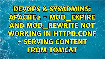 Apache2 - mod_expire and mod_rewrite not working in httpd.conf - serving content from tomcat