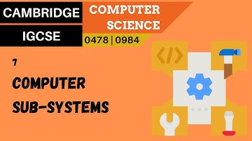74. CAMBRIDGE IGCSE (0478-0984) 7 Computer sub-systems