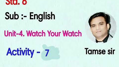 Std. 6 English  Unit-4. Watch Your Watch  Activity - 7